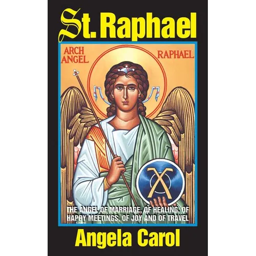St. Raphael: Angel of Marriage, of Healing, of Happy Meetings, of Joy and of Travel