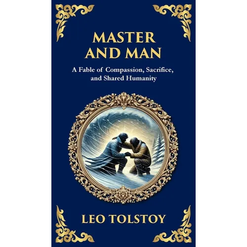 Master and Man: A Story of Greed, Redemption, and the Power of Compassion (Deluxe Hardbound Edition)