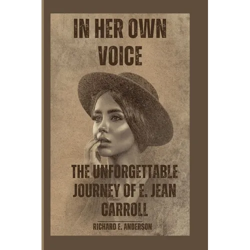 In Her Own Voice: The Unforgettable Journey of E. Jean Carroll