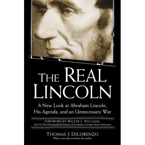 The Real Lincoln: A New Look at Abraham Lincoln, His Agenda, and an Unnecessary War