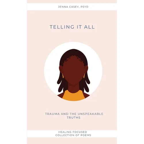 Telling It All: Trauma And the Unspeakable Truths