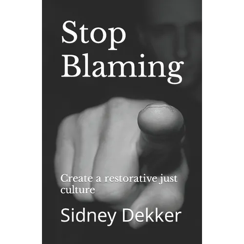 Stop Blaming: Create a restorative just culture