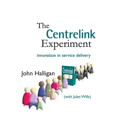 The Centrelink Experiment: Innovation in Service Delivery