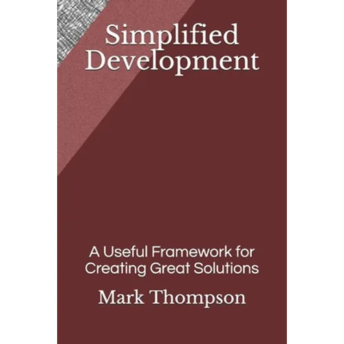 Simplified Development: A Useful Framework for Creating Great Solutions