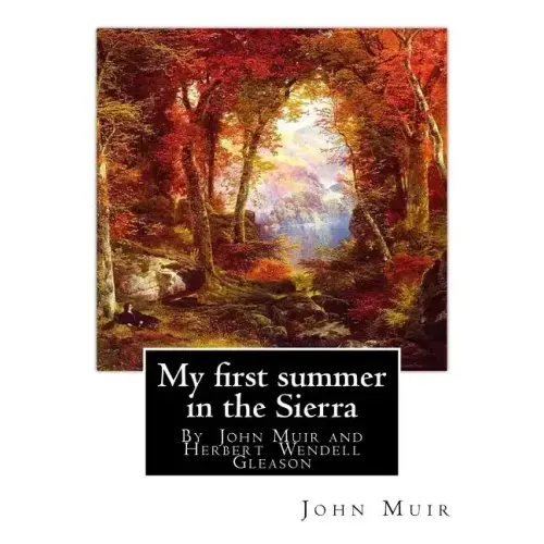 My first summer in the Sierra, By John Muir with illustrations By: Herbert W.(Wendell) Gleason (Born in Malden, Massachusetts on June 5, 1855 - Died,