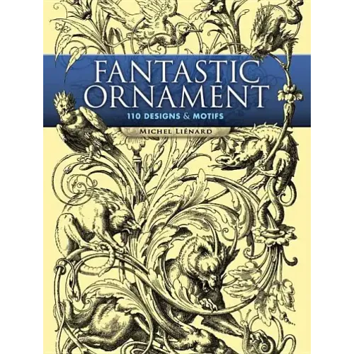 Fantastic Ornament: 110 Designs and Motifs