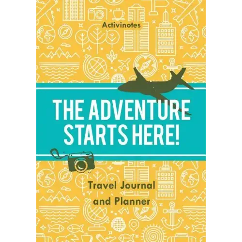 The Adventure Starts Here! Travel Journal and Planner