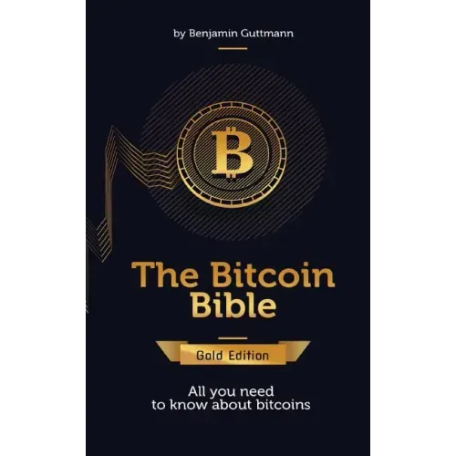 The Bitcoin Bible Gold Edition: All you need to know about bitcoins and more