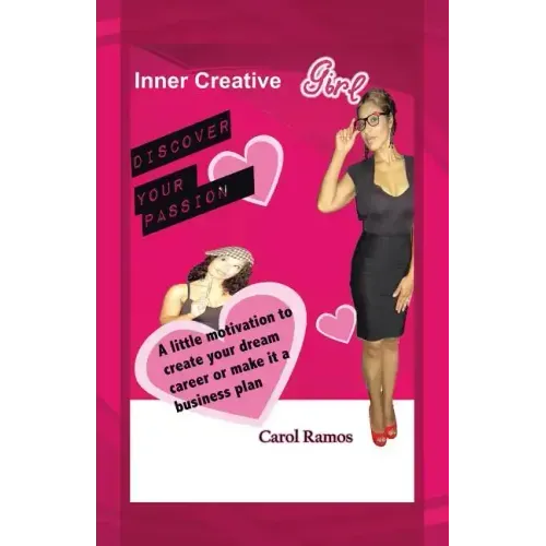Inner Creative Girl: A Little Motivation to Create Your Dream Career or Make It a Business Plan