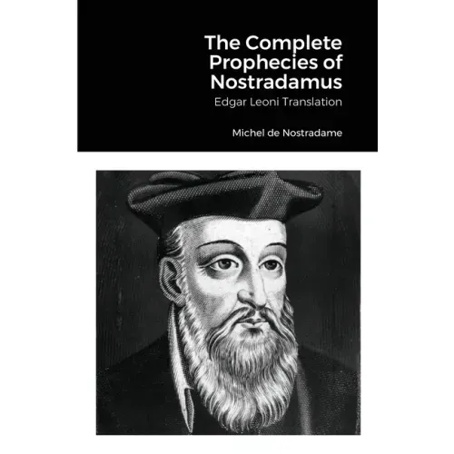 The Complete Prophecies of Nostradamus: Edgar Leoni Translation