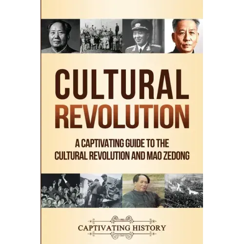Cultural Revolution: A Captivating Guide to the Cultural Revolution and Mao Zedong