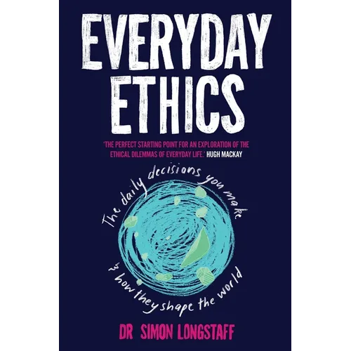 Everyday Ethics: The daily decisions you make and how they shape the world