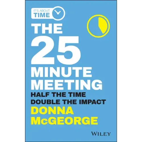The 25 Minute Meeting: Half the Time, Double the Impact