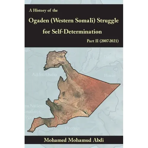 A History Of The Ogaden (Western Somali) Struggle For Self-Determination Part II (2007-2021)