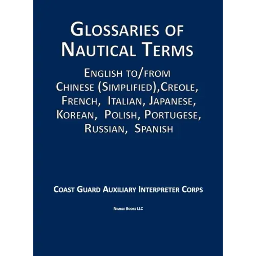 Glossaries of Nautical Terms: English to Chinese (Simplified), Creole, French, Italian, Japanese, Korean, Polish, Portugese, Russian, Spanish