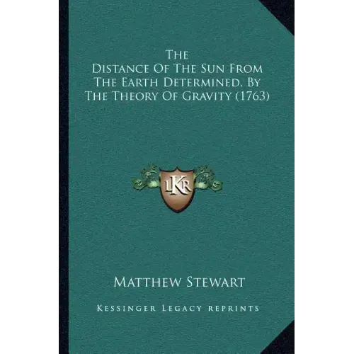 The Distance Of The Sun From The Earth Determined, By The Theory Of Gravity (1763)