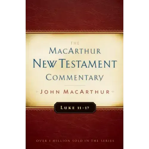 Luke 11-17 MacArthur New Testament Commentary: Volume 9