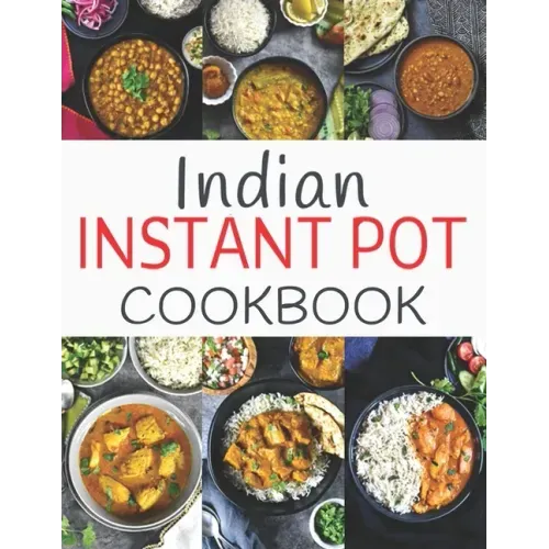 Indian Instant Pot Cookbook: Healthy and Easy Indian Instant Pot Pressure Cooker Recipes
