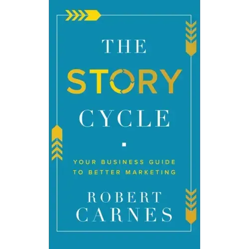 The Story Cycle: Your Business Guide to Better Marketing