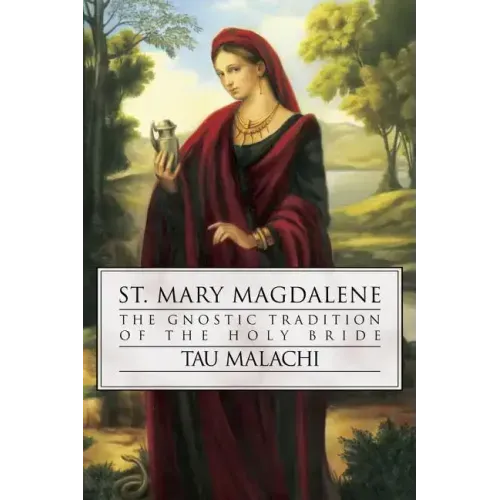 St. Mary Magdalene: The Gnostic Tradition of the Holy Bride