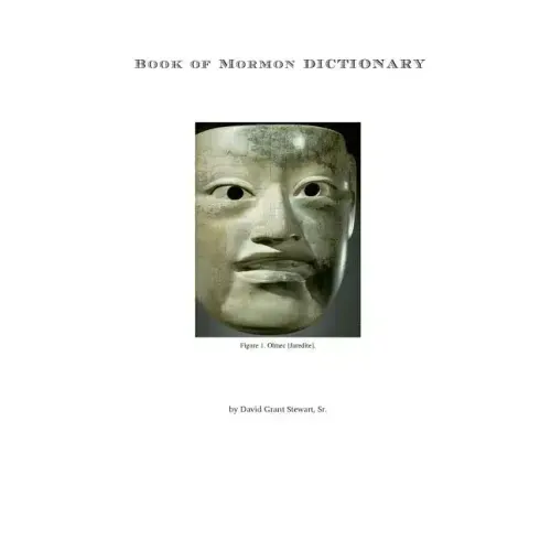 Book of Mormon Dictionary: The first correct translations of all names in the Book of Mormon, and the first correct geography.