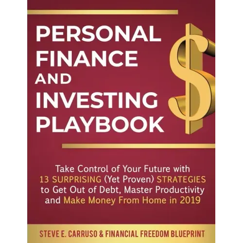 Personal Finance and Investing Playbook: Take Control of Your Future with 13 Surprising (Yet Proven) Strategies to Get Out of Debt, Master Productivit