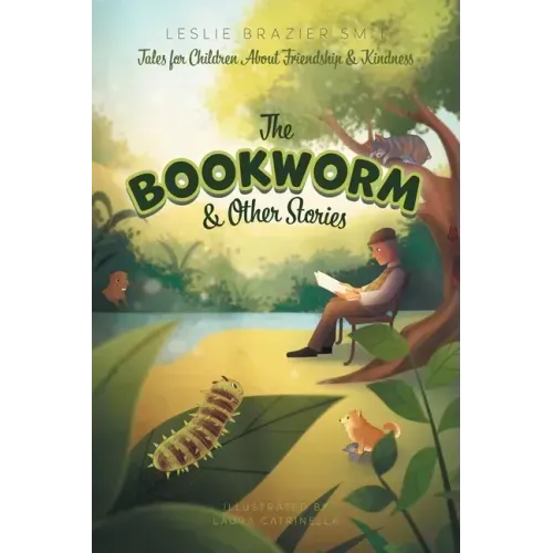 The Bookworm and Other Stories: Tales for Children About Friendship and Kindness