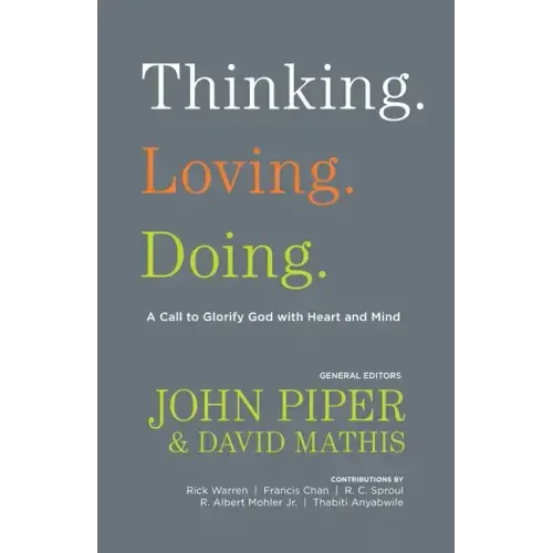 Thinking. Loving. Doing.: A Call to Glorify God with Heart and Mind