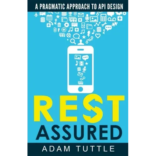 REST Assured: A Pragmatic Approach to API Design