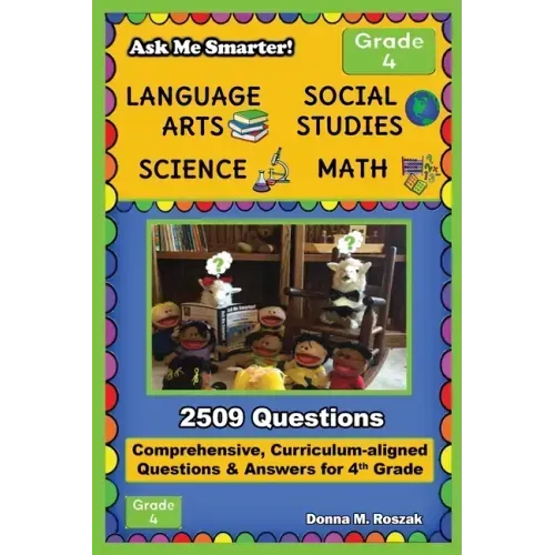 Ask Me Smarter! Language Arts, Social Studies, Science, and Math - Grade 4: Comprehensive, Curriculum-aligned Questions and Answers for 4th Grade