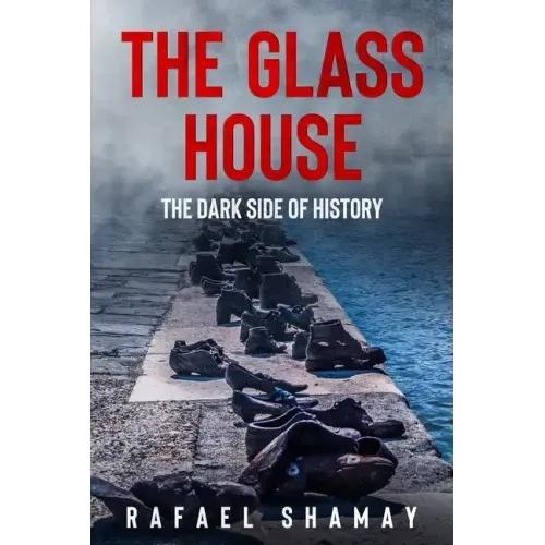 The Glass House: A WW2 Historical Fiction Novel Based on a True Story of a Holocaust Survivor