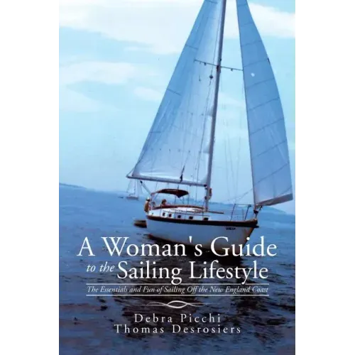 A Woman's Guide to the Sailing Lifestyle: The Essentials and Fun of Sailing Off the New England Coast