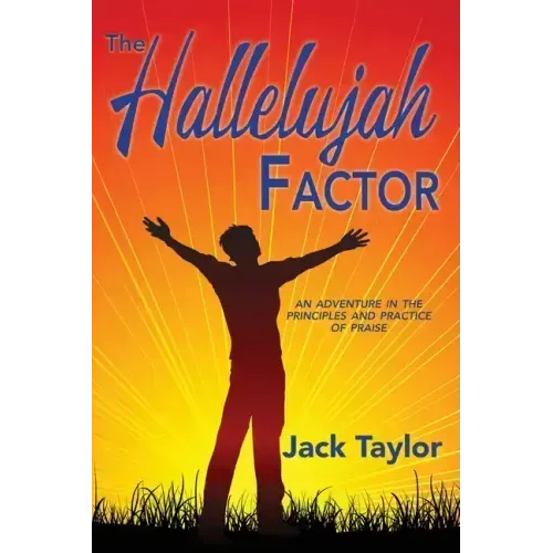 The Hallelujah Factor: An Adventure in the Principles and Practice of Praise
