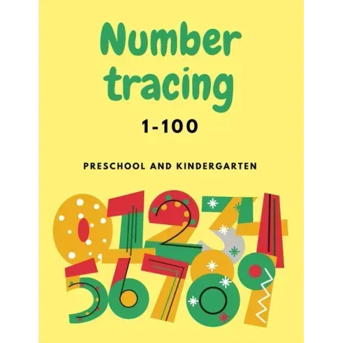 Number Tracing 1-100 For Preschool And Kindergarten: Numbers Tracing Book For Kindergarten Beginner, Preschool Numbers Tracing Math Practice Workbook