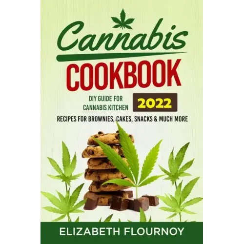 Cannabis Cookbook 2022: DIY Guide for Cannabis Kitchen, Recipes for Brownies, Cakes, snacks & Much More