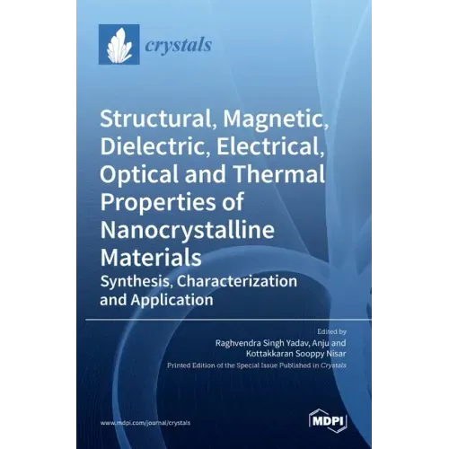 Structural, Magnetic, Dielectric, Electrical, Optical and Thermal Properties of Nanocrystalline Materials: Synthesis, Characterization and Application