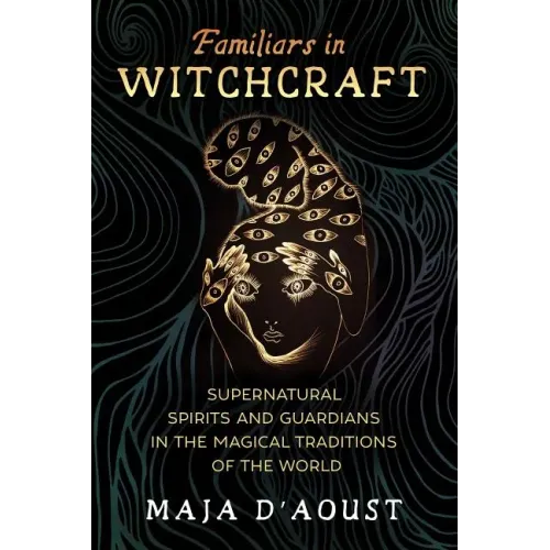 Familiars in Witchcraft: Supernatural Guardians in the Magical Traditions of the World