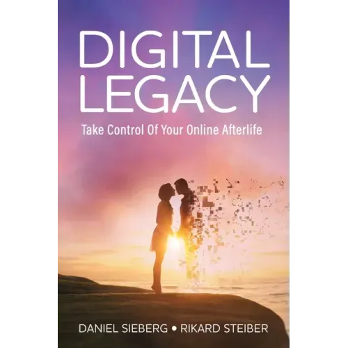 Digital Legacy: Take Control of Your Digital Afterlife