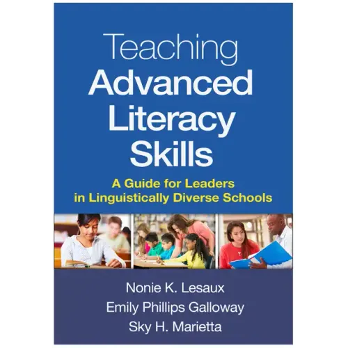 Teaching Advanced Literacy Skills: A Guide for Leaders in Linguistically Diverse Schools
