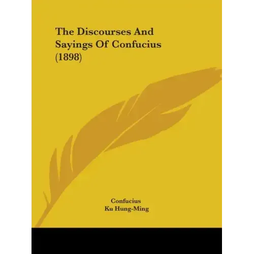 The Discourses And Sayings Of Confucius (1898)
