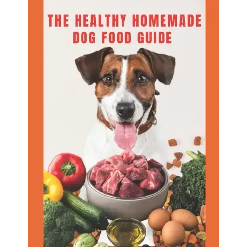 Healthy Homemade Dog Food Guide: For a healthier and long-lived dog