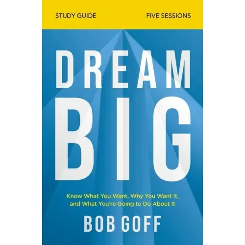 Dream Big Study Guide: Know What You Want, Why You Want It, and What You're Going to Do About It
