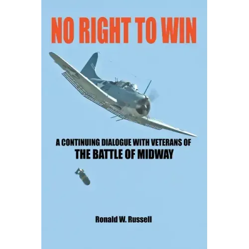 No Right to Win: A Continuing Dialogue with Veterans of the Battle of Midway
