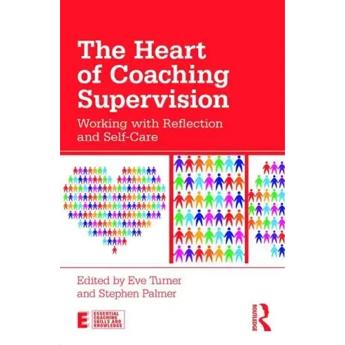 The Heart of Coaching Supervision: Working with Reflection and Self-Care