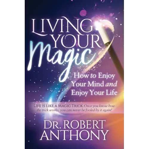Living Your Magic: How to Enjoy Your Mind and Enjoy Your Life