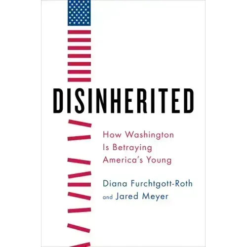 Disinherited: How Washington Is Betraying America's Young