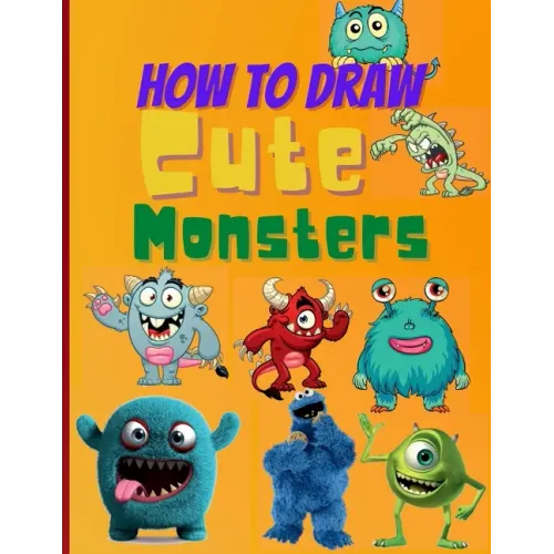 How To Draw Cute Monsters: Learn How to Draw Monsters for Kids with Step by Step Guide (How to Draw Book for Kids)