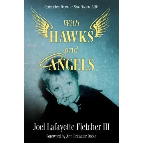 With Hawks and Angels: Episodes from a Southern Life