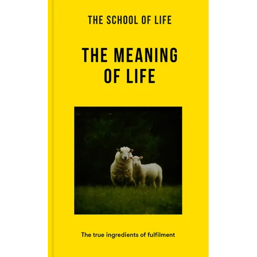 The Meaning of Life: The True Ingredients of Fulfilment