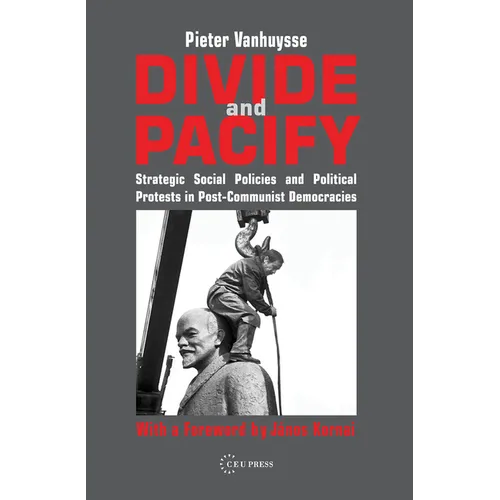 Divide and Pacify: Strategic Social Policies and Political Protests in Post-Communist Democracies